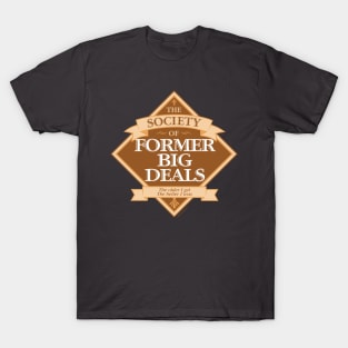 Society of Former Big Deals - funny big man on campus T-Shirt